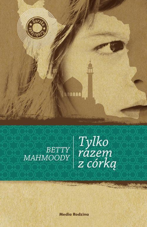 

Tylko razem z córką Betty Mahmoody