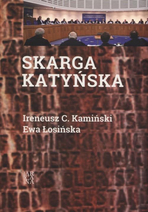 

Skarga katyńska Ireneusz C. Kamiński, Ewa Łosińska