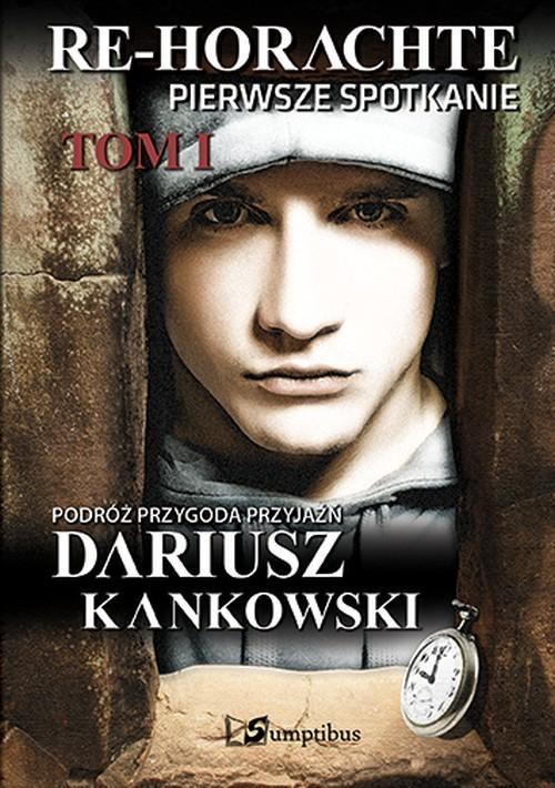 

Re-Horachte Pierwsze spotkanie Tom 1 Kankowski Dar