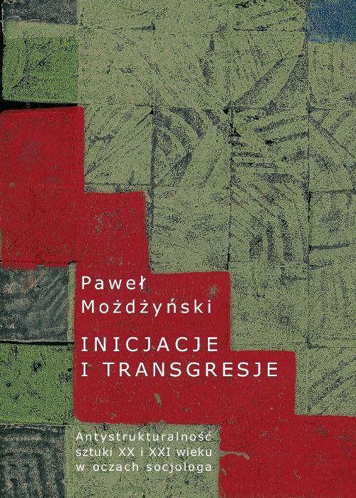 

Inicjacje i transgresje Antystrukturalność sztuki