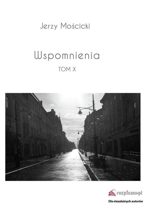

Wspomnienia Tom X Jerzy Mościcki