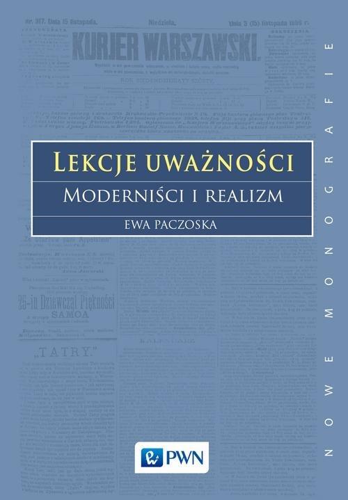 

Lekcje uważności. Moderniści i realizm Ewa Paczosk