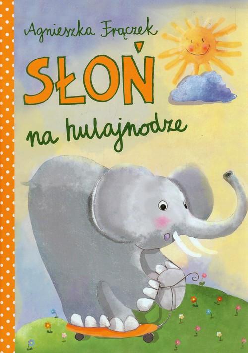 

Słoń na hulajnodze Frączek Agnieszka