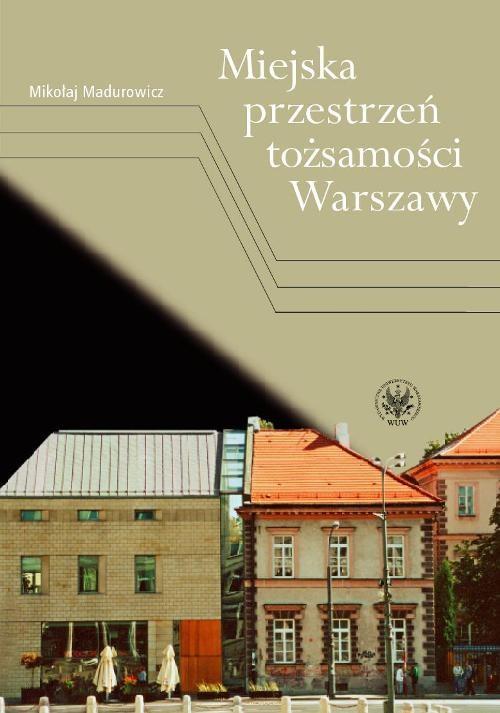 

Miejska przestrzeń tożsamości Warszawy Mikołaj Mad
