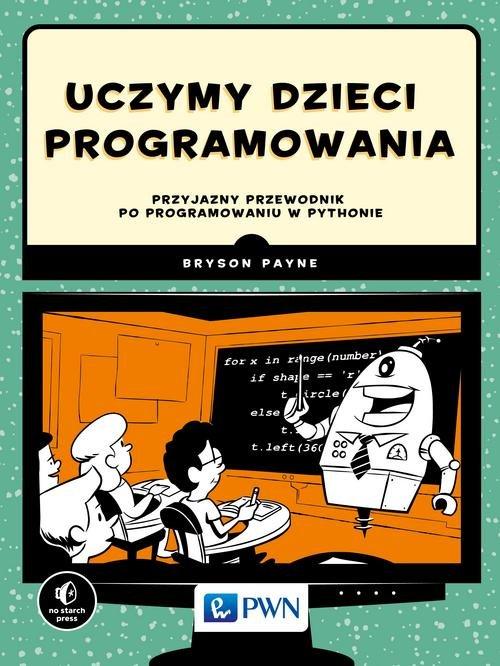 

Uczymy dzieci programowania Bryson Payne