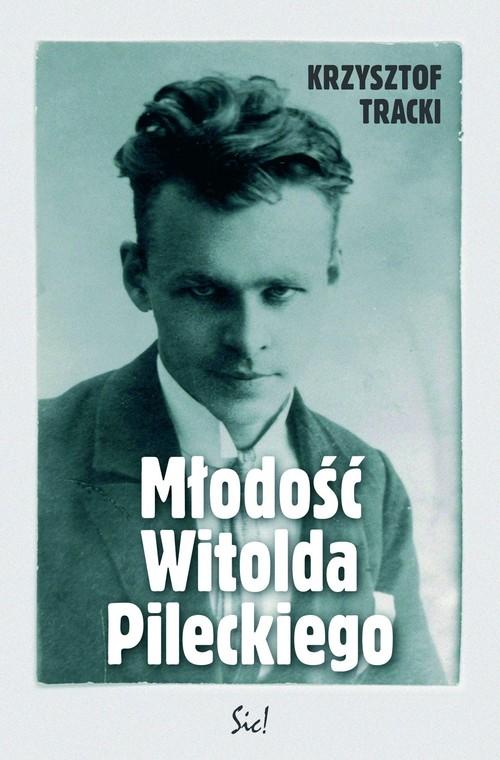 

Młodość Witolda Pileckiego Krzysztof Tracki