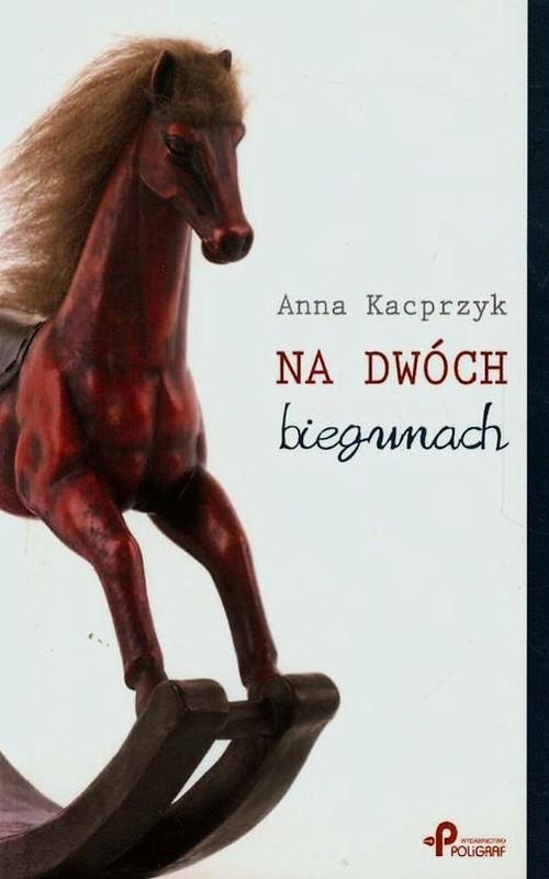 

Na dwóch biegunach Anna Kacprzyk