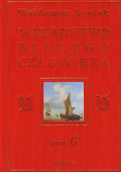 

Malarstwo białego człowieka Tom 6 Waldemar Łysiak