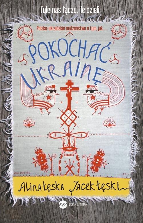 

Pokochać Ukrainę Alina Łęska, Jacek Łęski