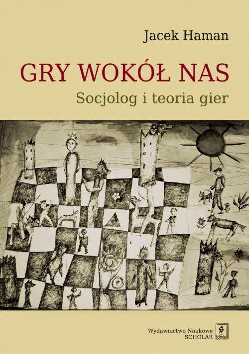 

Gry wokół nas Socjolog i toeria gier Jacek Haman