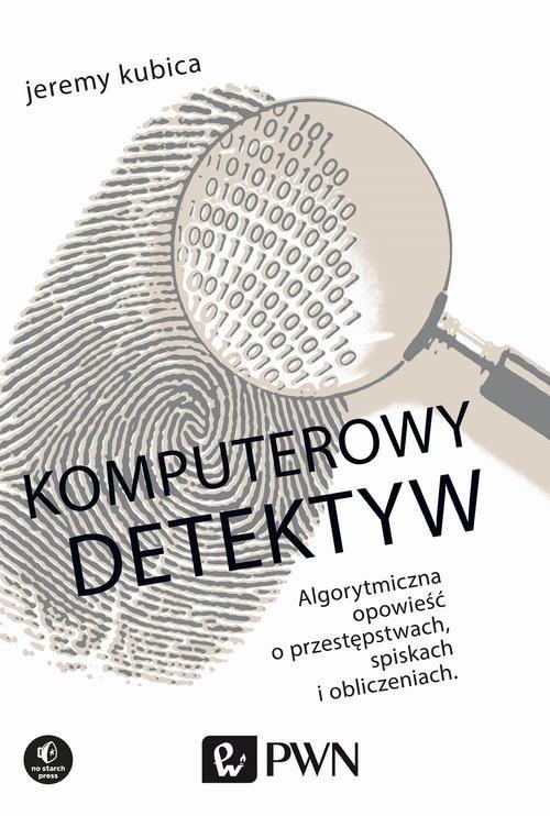 

Komputerowy detektyw Algorytmiczna opowieść o prze