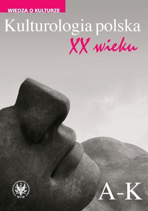 

Kulturologia polska XX wieku Tom 1: A-k