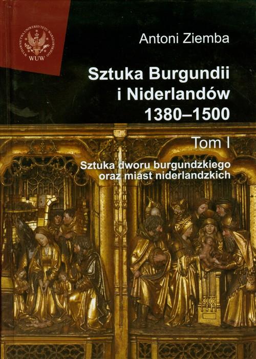 

Sztuka Burgundii i Niderlandów 1380-1500 Tom 1 Szt