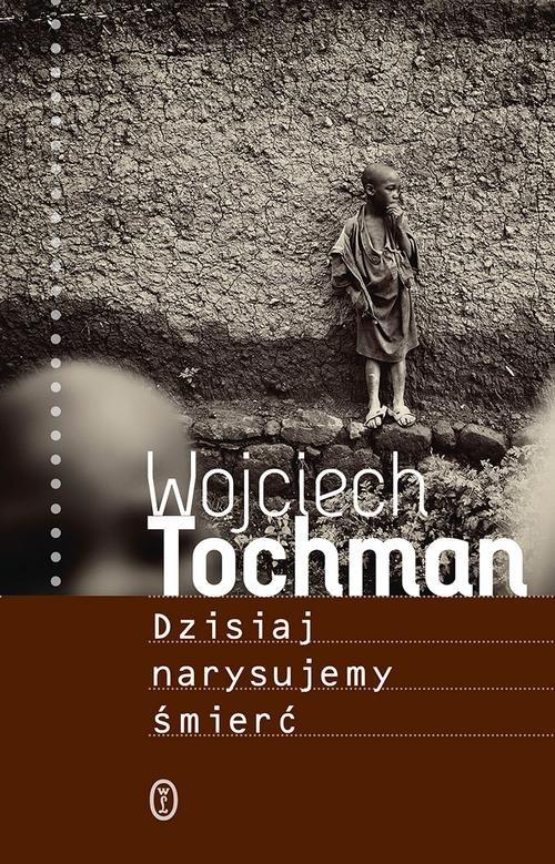 

Dzisiaj narysujemy śmierć Wojciech Tochman