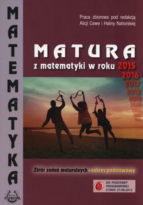

Matura z matematyki w roku 2015, 2016 Zbiór zadań
