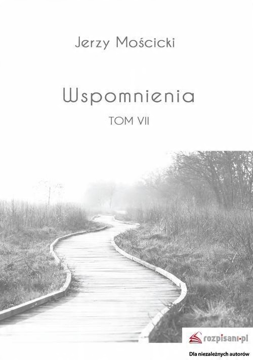 

Wspomnienia Tom 7 Jerzy Mościcki