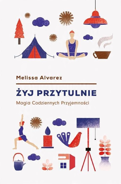 

Żyj przytulnie Magia codziennych przyjemności Meli