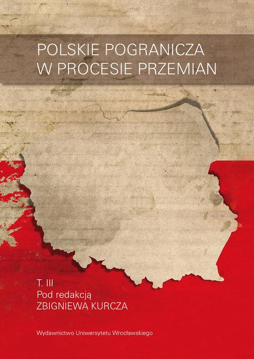 

Polskie pogranicza w procesie przemian T.3 Z.Kurcz