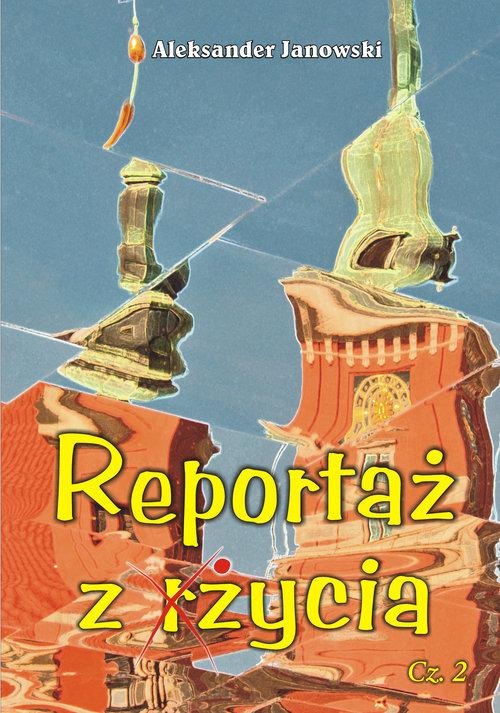 

Reportaż z życia Część 2 Aleksander Janowski