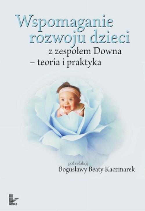 

Wspomaganie rozwoju dzieci z zespołem Downa teoria