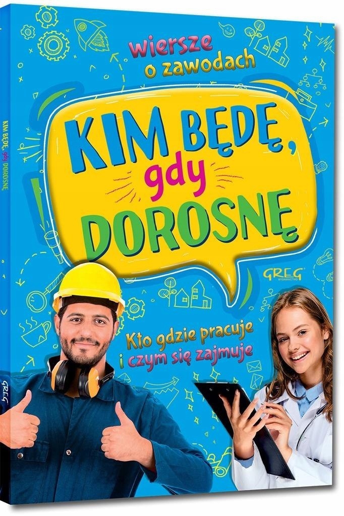 

Kim Będę Gdy Dorosnę Wiersze o zawodach Br Greg