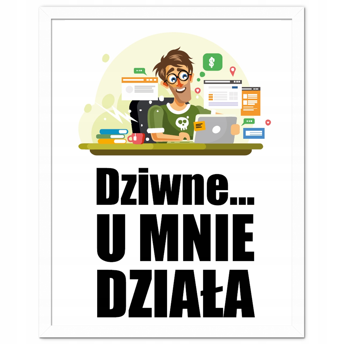 

Śmieszny Plakat Obrazek U Mnie Działa Informatyk