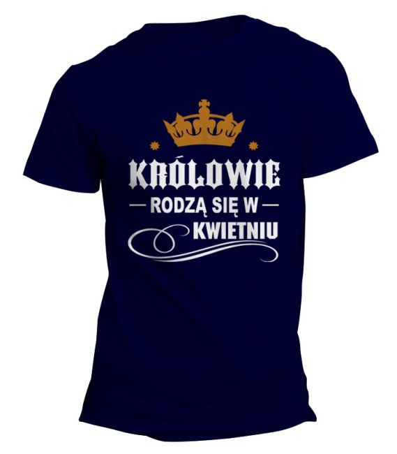 

koszulka Królowie Rodzą Się W Kwietniu roz.L