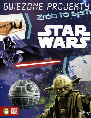 

Star Wars. Gwiezdne projekty. Zrób to sam