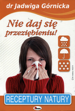 

Nie daj się przeziębieniu! Receptury... J.Górnicka