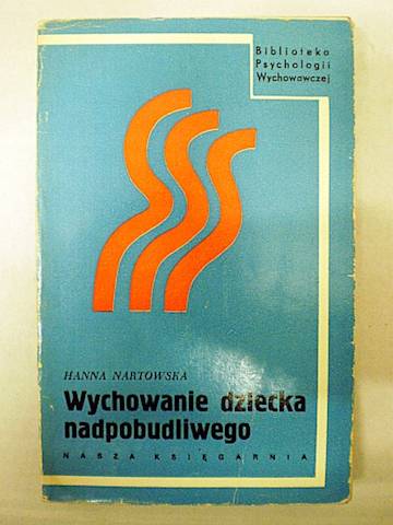 Wychowanie dziecka nadpobudliwego - H. Nartowska