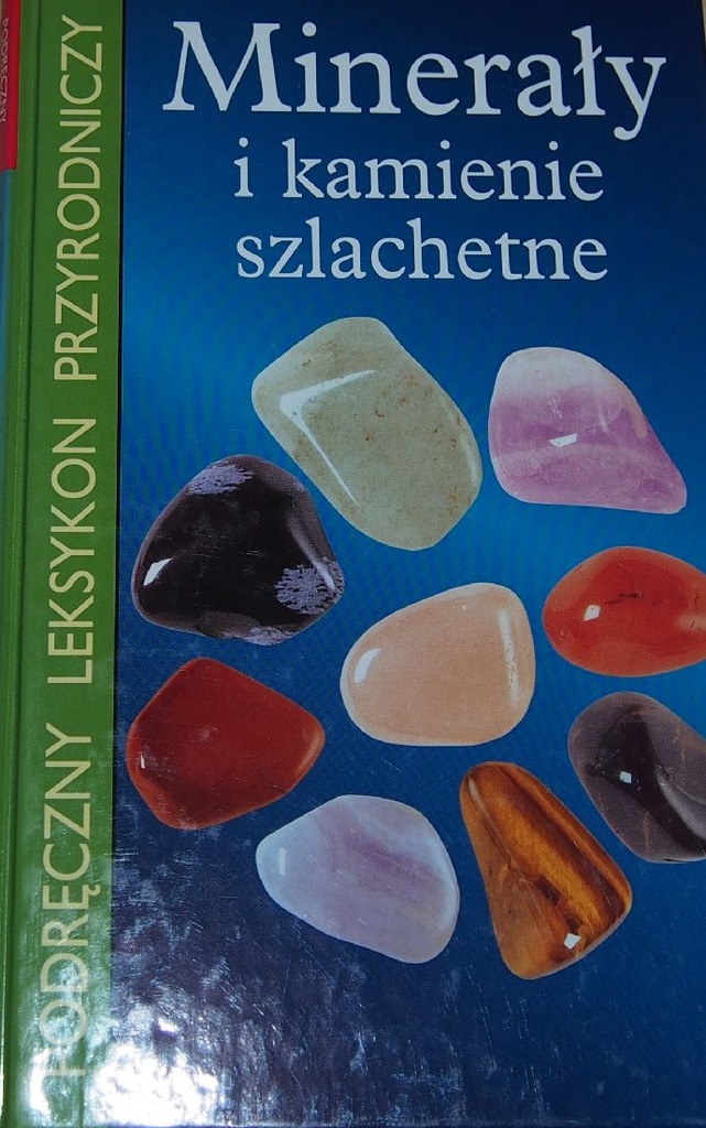 MINERAŁY I KAMIENIE SZLACHETNE. PODRĘCZNY LEKSYKON