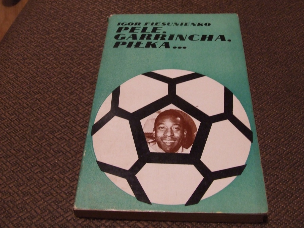 IGOR FIESUNIENKO - PELE, GARRINCHA, PIŁKA....