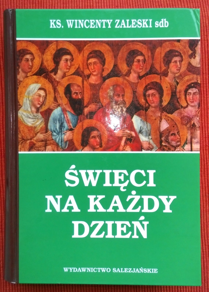 święci Na Każdy Dzień Patroni Naszych Imion Święci na każdy dzień - Ks. Wincenty Zaleski - 7374772585 - oficjalne