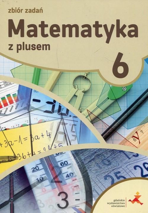 Nowa Matematyka Z Plusem 6 ćwiczenia Matematyka z plusem 6 ZBIÓR ZADAŃ GWO ZARZYCKA - 7001690981 - oficjalne