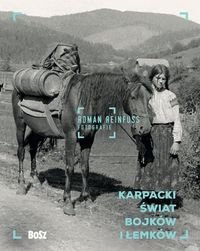 Karpacki świat Bojków i Łemków. Roman Reinfuss