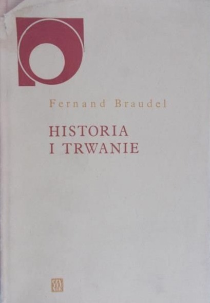Fernand Braudel - Historia i trwanie