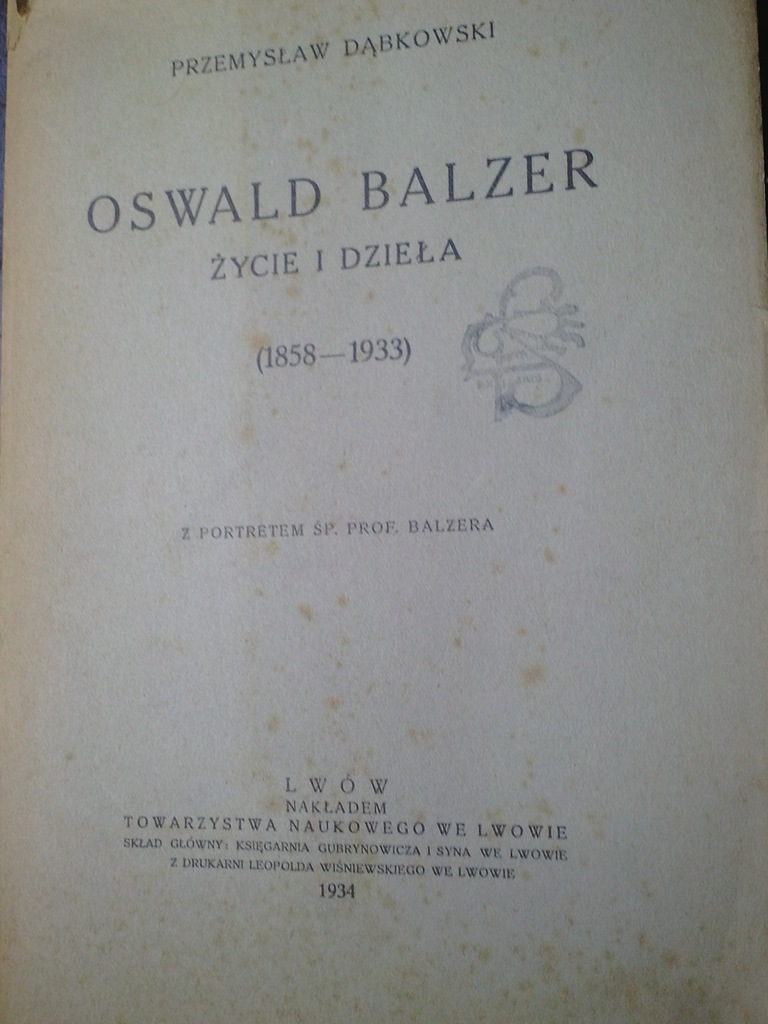 Oswald Balzer. Życie i dzieła. Dąbkowski 1934