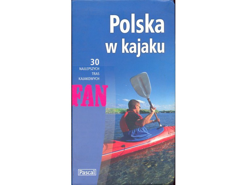 Polska w kajaku 30 najlepszych tras kajakowych