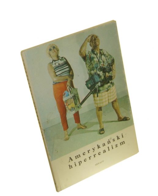 Amerykański hiperrealizm Oprac. Daniel Abadie 1981