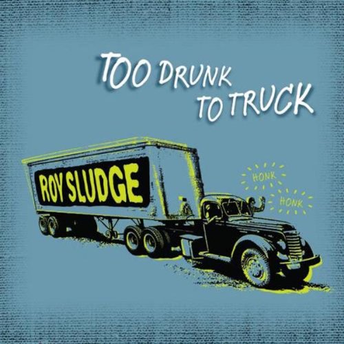 CD Sludge, Roy - Too Drunk To Truck