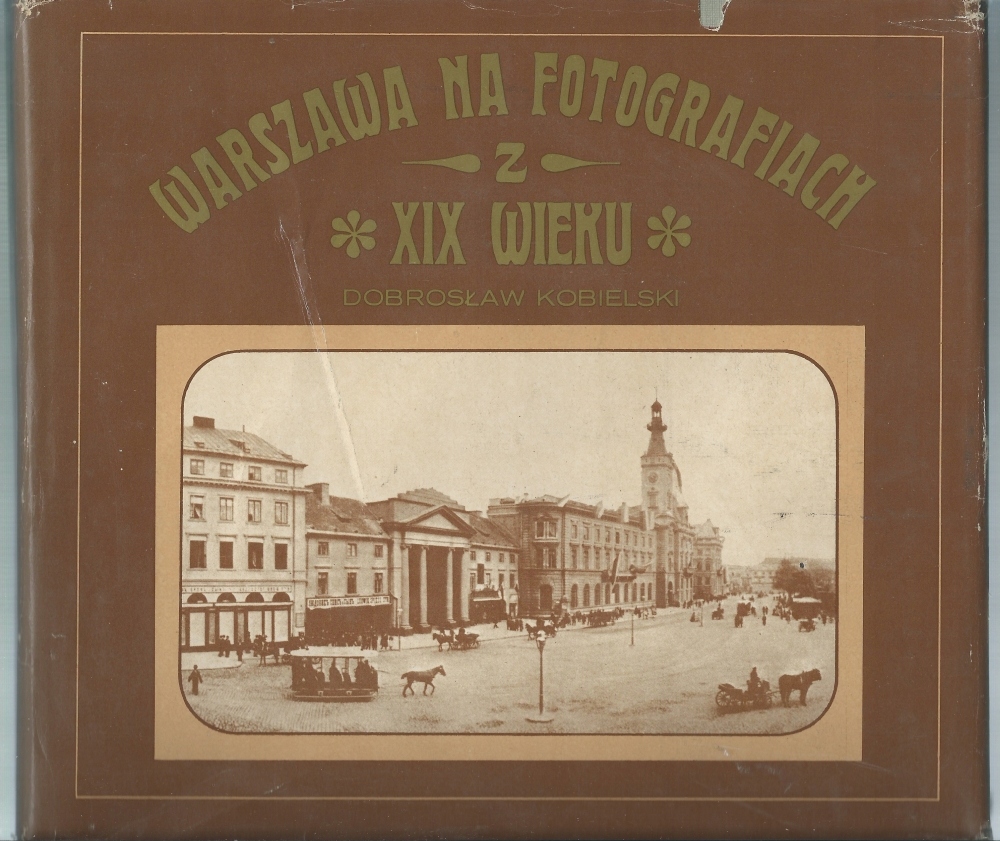 D. Kobielski Warszawa na fotografiach z XIX wieku