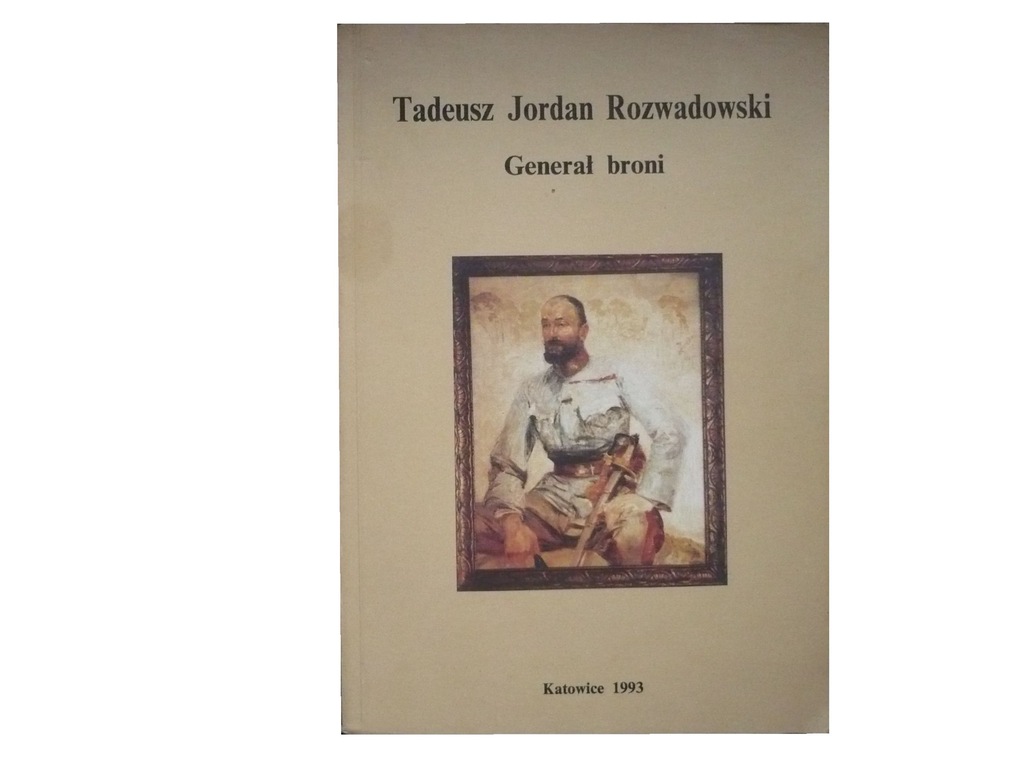TADEUSZ JORDAN ROZWADOWSKI GENERAŁ BRONI