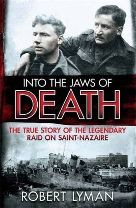 Robert Lyman Into the Jaws of Death The True Story