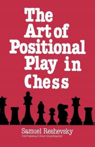 S. Reshevsky - The Art of Positional Play in Chess