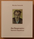 JAN KASPROWICZ. OPOWIEŚĆ BIOGRAFICZNA - Sosnowski