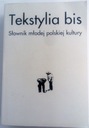 TEKSTYLIA BIS - SŁOWNIK MŁODEJ POLSKIEJ KULTURY