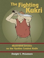 The Fighting Kukri: Illustrated Lessons on the Gurkha Combat Knife