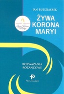 Żywa Korona Maryi. Rozważania różańcowe