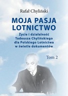 Moja pasja lotnictwo. Życie i działalność Tadeusza Chylińskiego dla Polskie