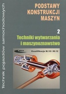 Podstawy konstrukcji maszyn Część 2 Techniki wytwarzania i maszynoznawstwo